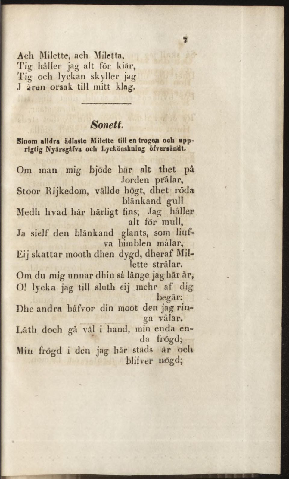 Om man mig bjcde hår alt thet på Jorden prålar, Stoor Rijkedom, vällde högt, dhet röda blänkand gull Medh livad här härligt fins; Jag häller alt för mull, Ja sielf den blänkand