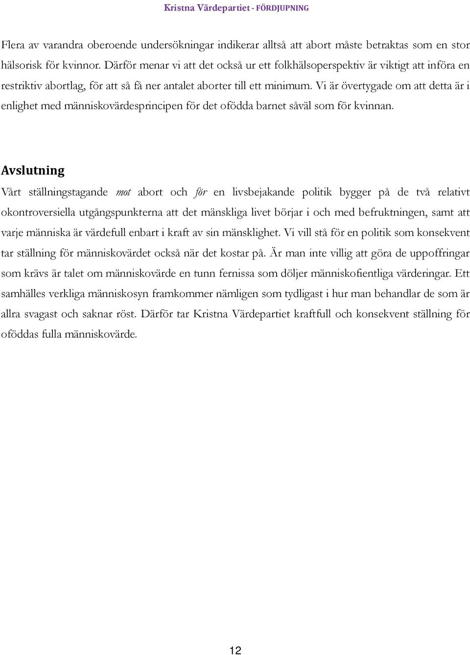 Vi är övertygade om att detta är i enlighet med människovärdesprincipen för det ofödda barnet såväl som för kvinnan.