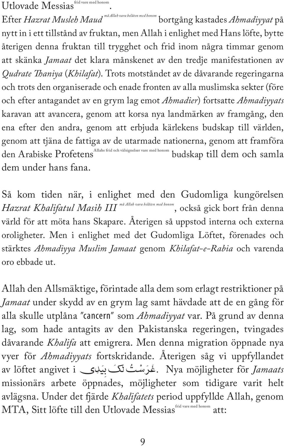 trygghet och frid inom några timmar genom att skänka Jamaat det klara månskenet av den tredje manifestationen av Qudrate Thaniya (Khilafat).