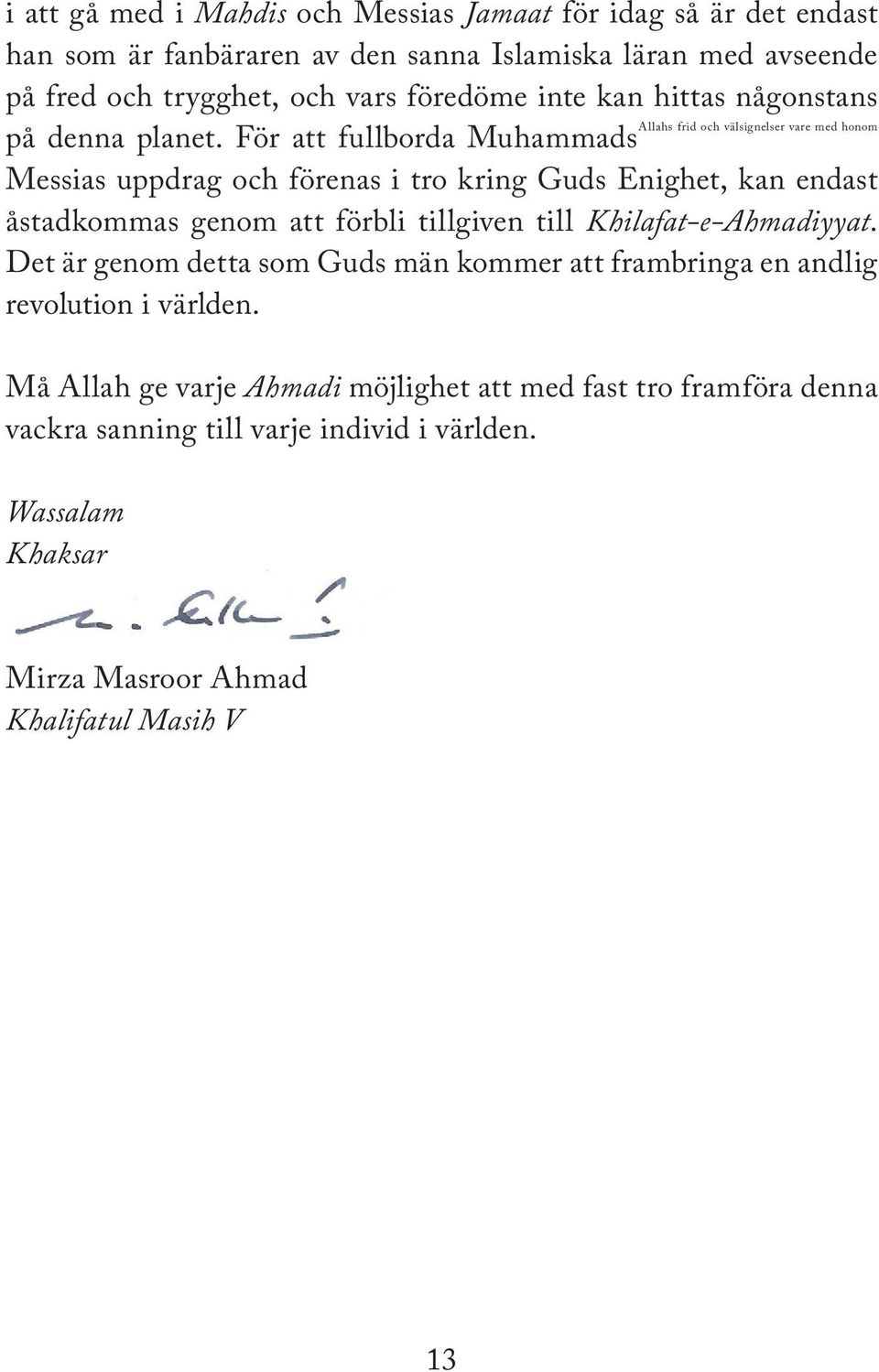 För att fullborda Muhammads Messias uppdrag och förenas i tro kring Guds Enighet, kan endast åstadkommas genom att förbli tillgiven till Khilafat-e-Ahmadiyyat.