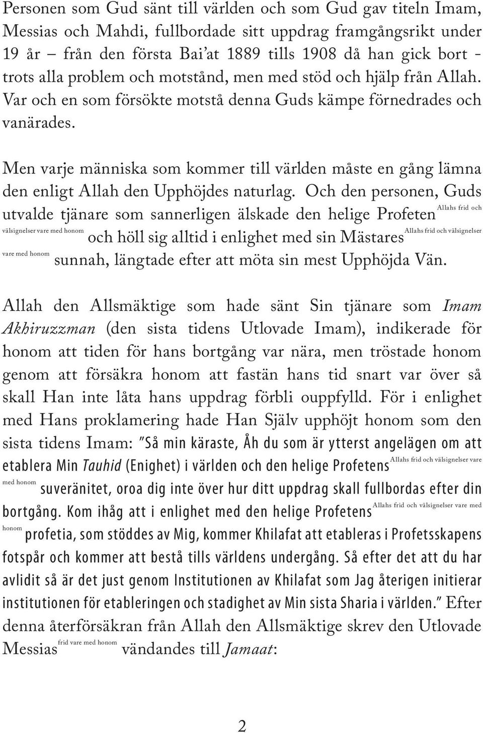 Men varje människa som kommer till världen måste en gång lämna den enligt Allah den Upphöjdes naturlag.