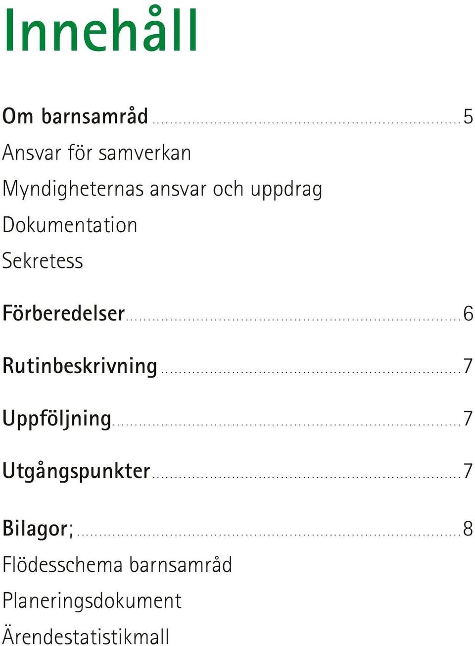 Dokumentation Sekretess Förberedelser...6 Rutinbeskrivning.