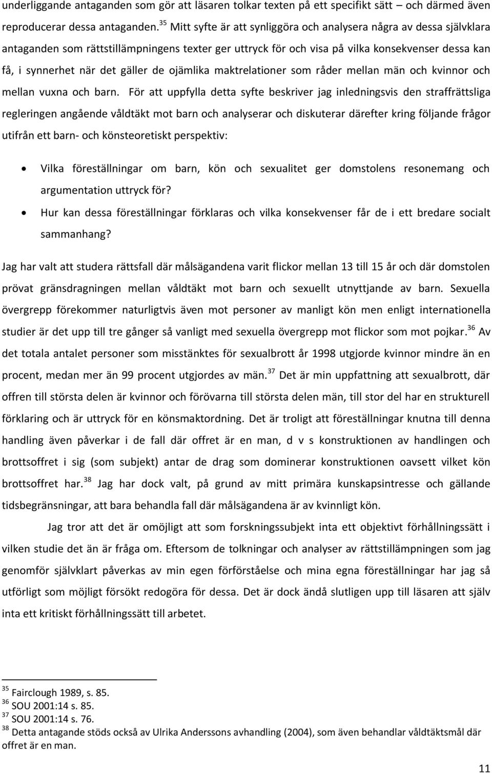 gäller de ojämlika maktrelationer som råder mellan män och kvinnor och mellan vuxna och barn.