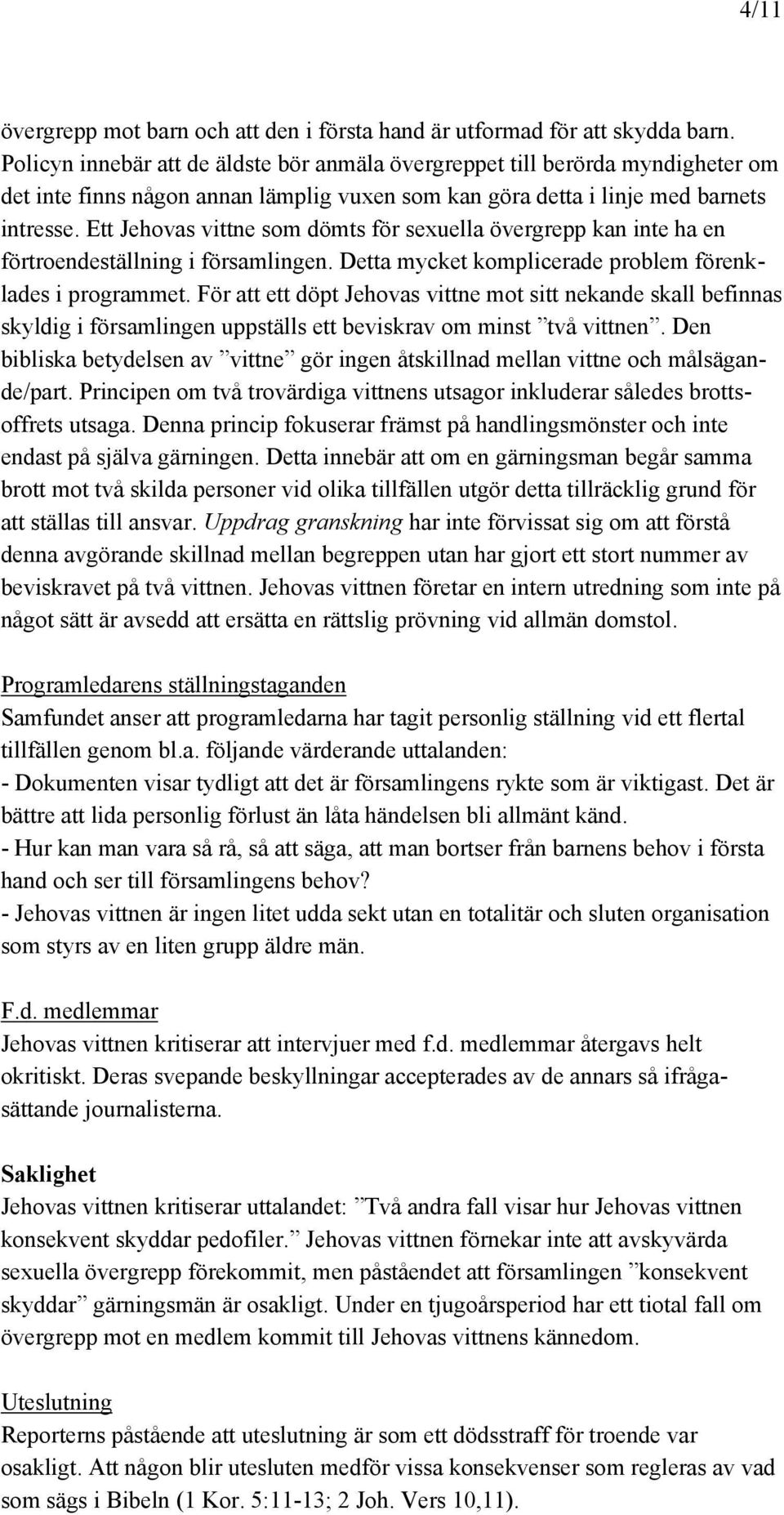 Ett Jehovas vittne som dömts för sexuella övergrepp kan inte ha en förtroendeställning i församlingen. Detta mycket komplicerade problem förenklades i programmet.