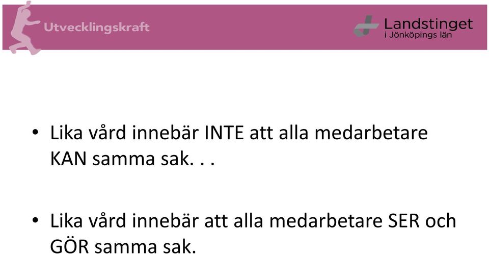 .. Lika vård innebär att alla