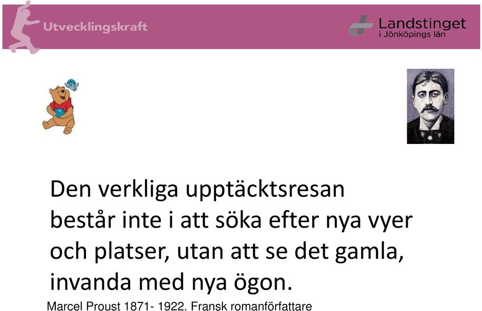 att se det gamla, invanda med nya ögon.