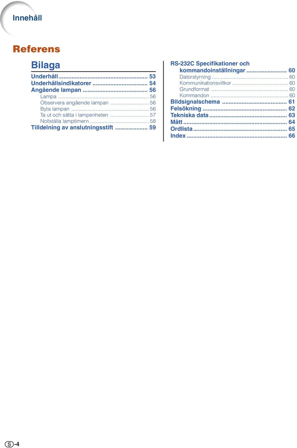 .. 58 Tilldelning av anslutningsstift... 59 RS-232C Specifikationer och kommandoinställningar... 60 Datorstyrning.