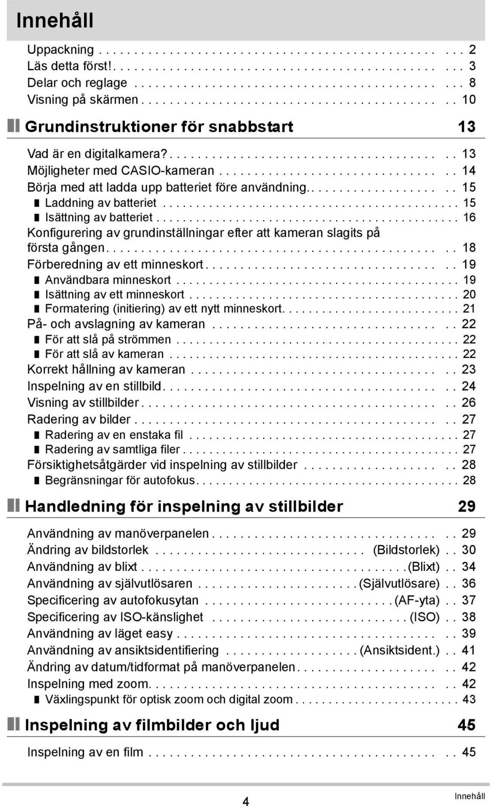 ................................ 14 Börja med att ladda upp batteriet före användning..................... 15 Laddning av batteriet............................................. 15 Isättning av batteriet.