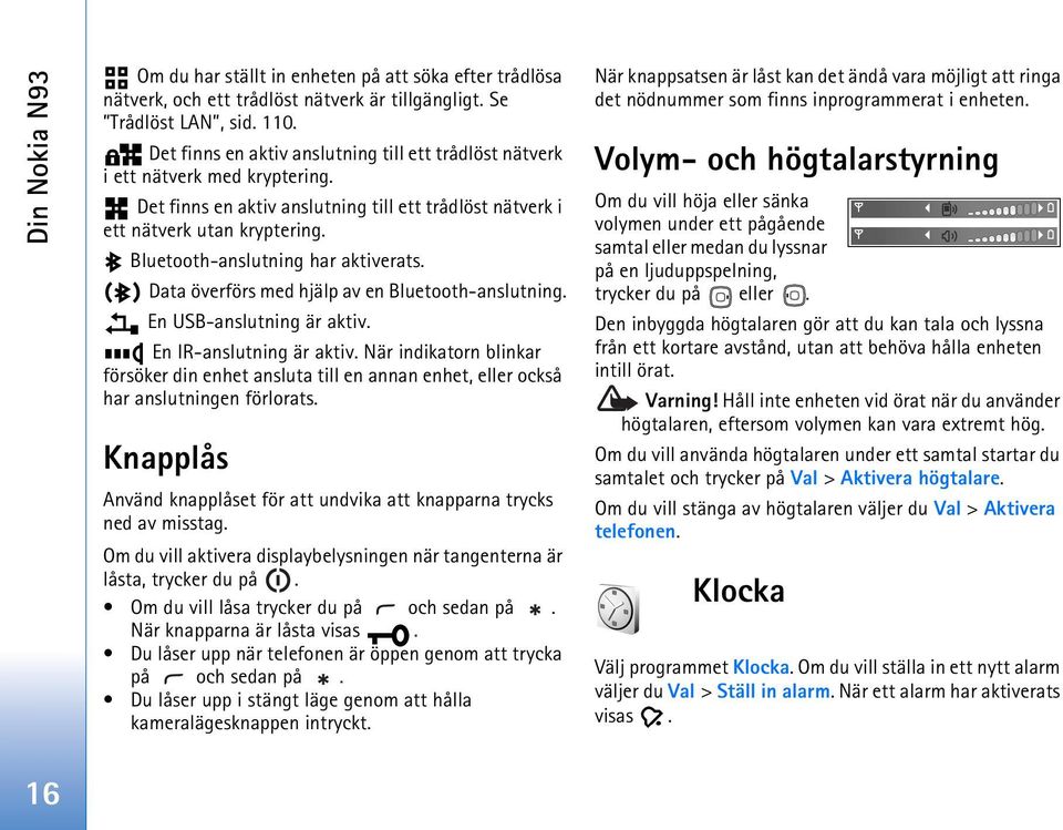 Bluetooth-anslutning har aktiverats. Data överförs med hjälp av en Bluetooth-anslutning. En USB-anslutning är aktiv. En IR-anslutning är aktiv.