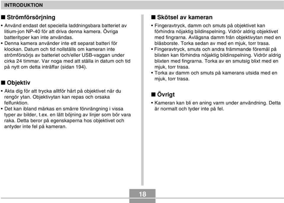 Var noga med att ställa in datum och tid på nytt om detta inträffar (sidan 194). Objektiv Akta dig för att trycka alltför hårt på objektivet när du rengör ytan.