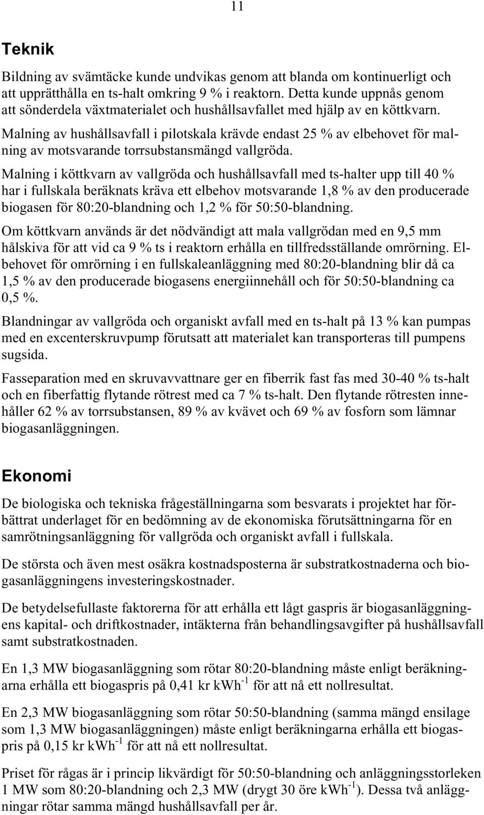 Malning av hushållsavfall i pilotskala krävde endast 25 % av elbehovet för malning av motsvarande torrsubstansmängd vallgröda.