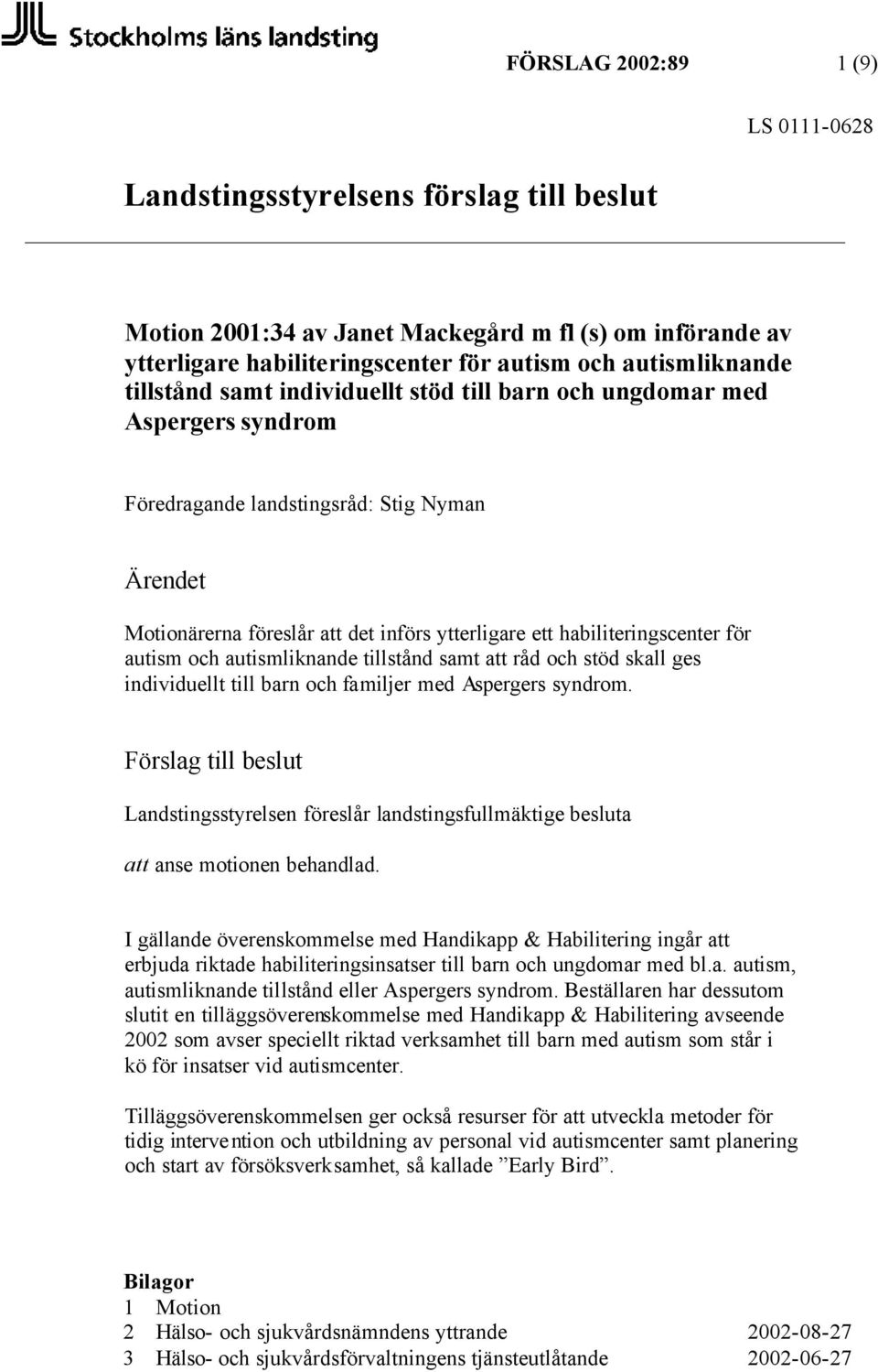 autismliknande tillstånd samt att råd och stöd skall ges individuellt till barn och familjer med Aspergers syndrom.