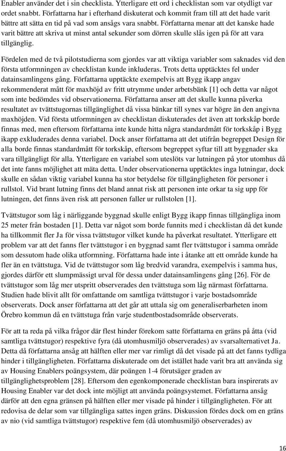 Författarna menar att det kanske hade varit bättre att skriva ut minst antal sekunder som dörren skulle slås igen på för att vara tillgänglig.