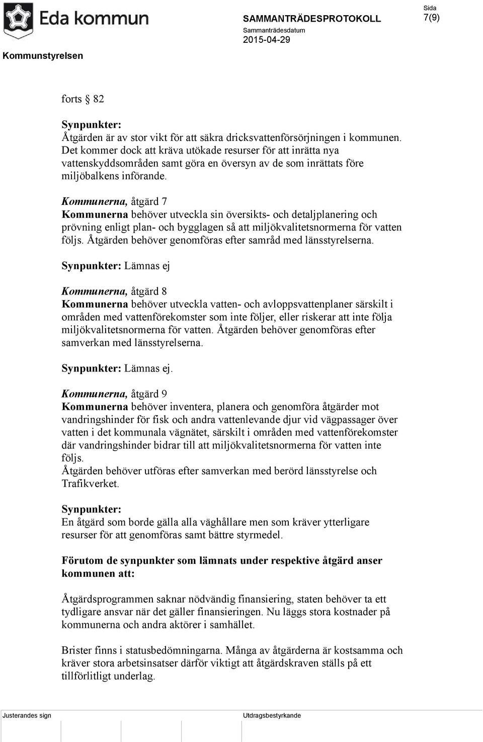 Kommunerna, åtgärd 7 Kommunerna behöver utveckla sin översikts- och detaljplanering och prövning enligt plan- och bygglagen så att miljökvalitetsnormerna för vatten följs.