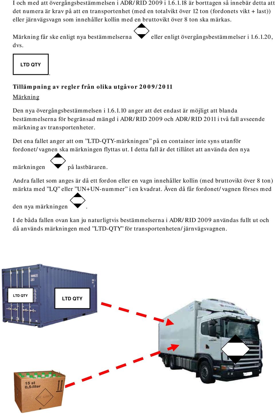 över 8 ton ska märkas. Märkning får ske enligt nya bestämmelserna eller enligt övergångsbestämmelser i 1.6.1.20, dvs. LTD QTY.