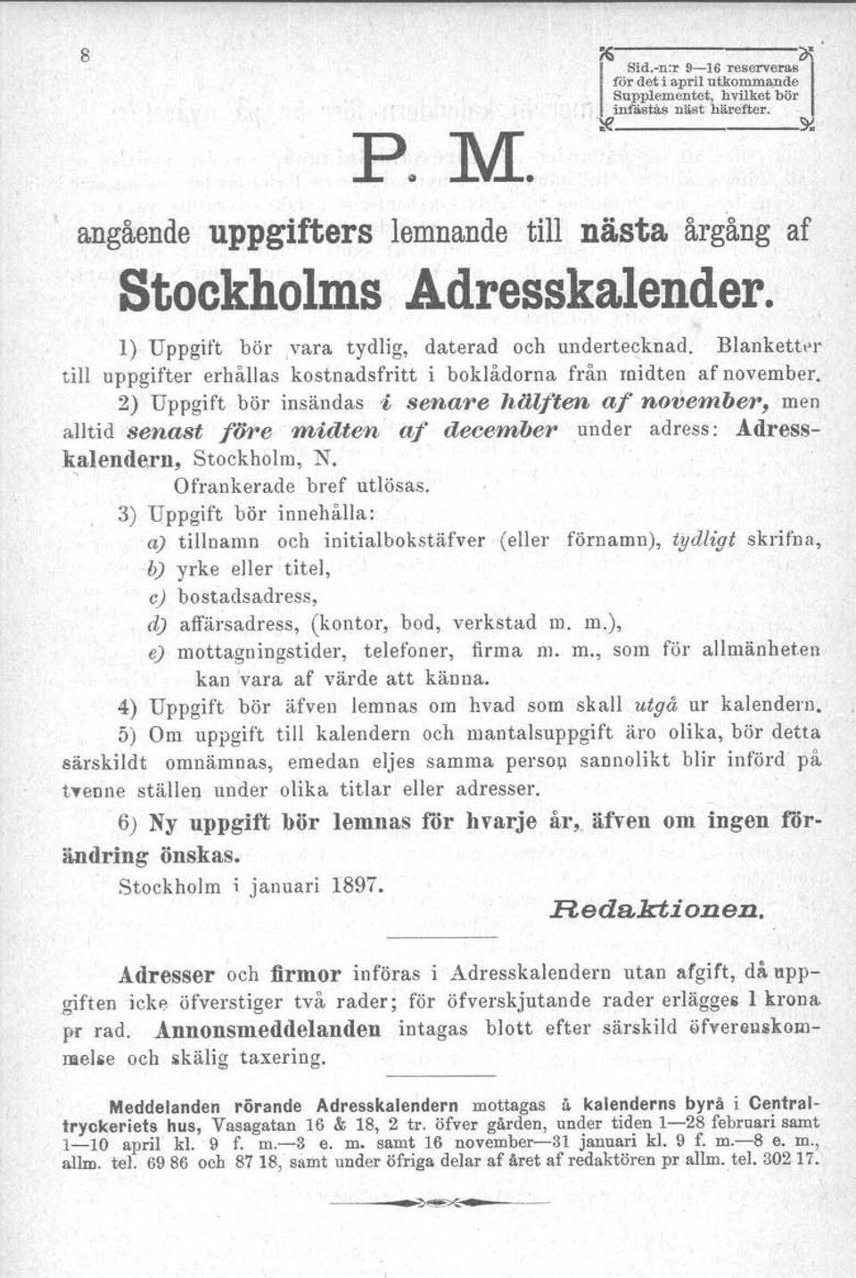 2) Uppgift bör insändas i senare hälften af november, men alltid senast före midten af december under adress: Adresskalendern, Stockholm, N., Ofrankerade bref utlösas.