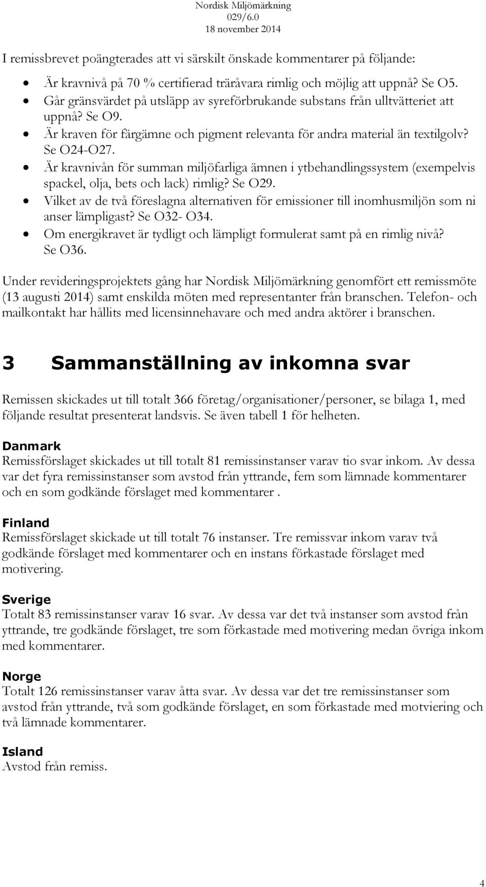 Är kravnivån för summan miljöfarliga ämnen i ytbehandlingssystem (exempelvis spackel, olja, bets och lack) rimlig? Se O29.