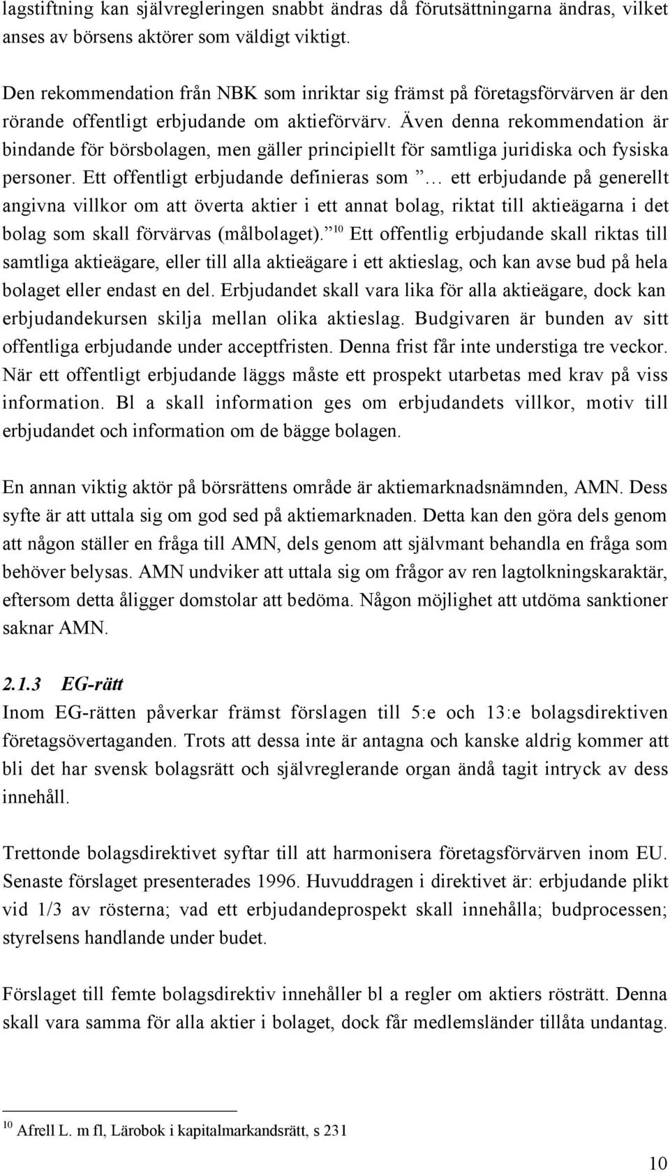 ven denna rekommendation Šr bindande fšr bšrsbolagen, men gšller principiellt fšr samtliga juridiska och fysiska personer.