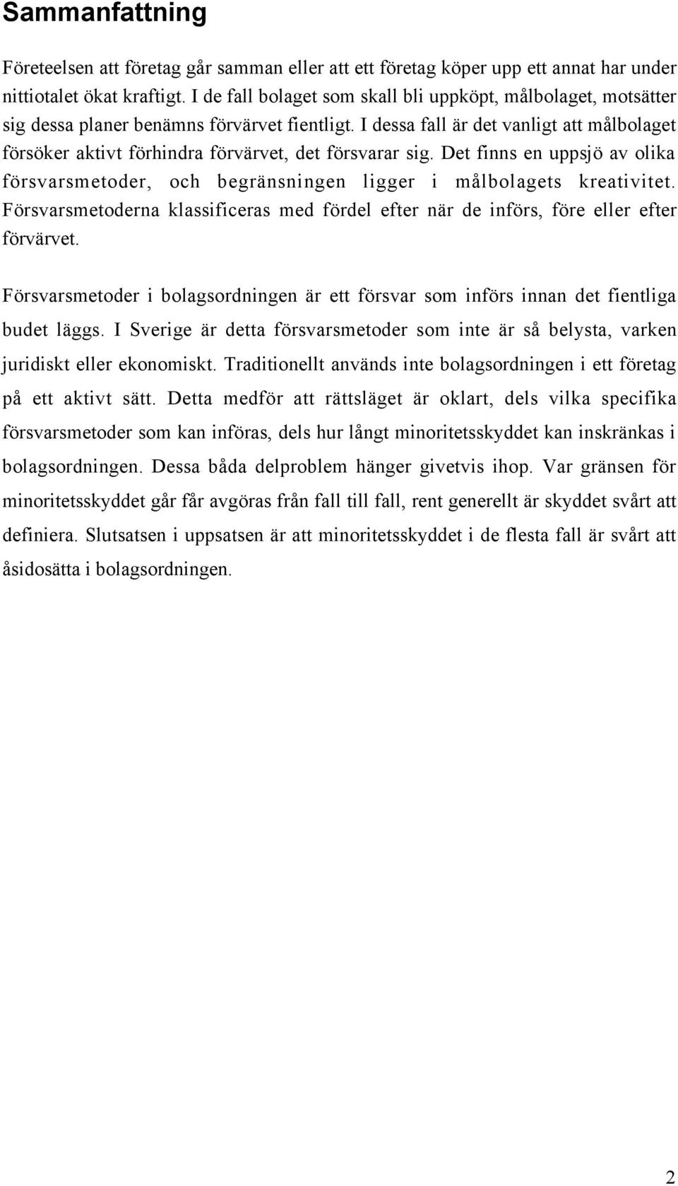 I dessa fall Šr det vanligt att mœlbolaget fšrsšker aktivt fšrhindra fšrvšrvet, det fšrsvarar sig. Det finns en uppsjš av olika fšrsvarsmetoder, och begršnsningen ligger i mœlbolagets kreativitet.