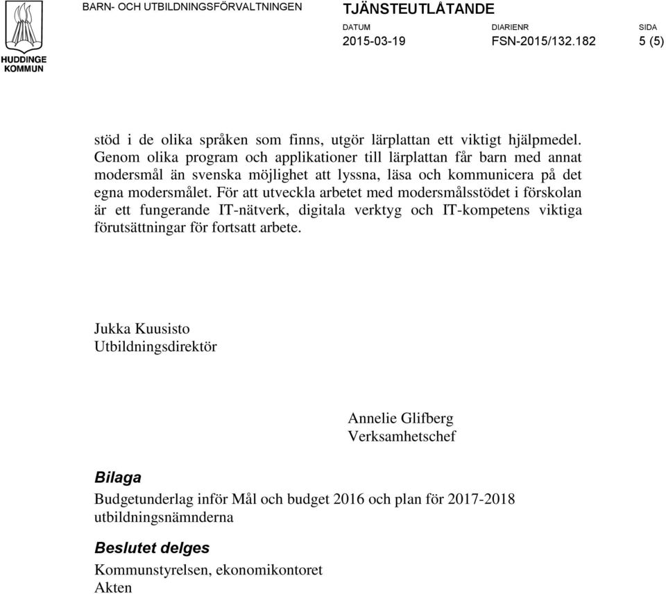 För att utveckla arbetet med modersmålsstödet i förskolan är ett fungerande IT-nätverk, digitala verktyg och IT-kompetens viktiga förutsättningar för fortsatt arbete.