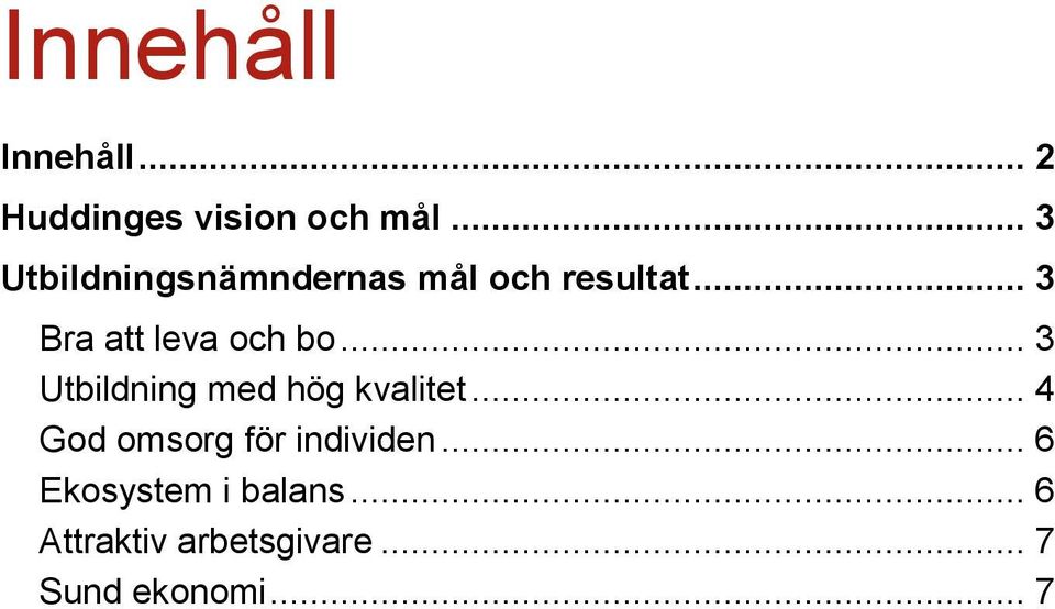 .. 3 Bra att leva och bo... 3 Utbildning med hög kvalitet.