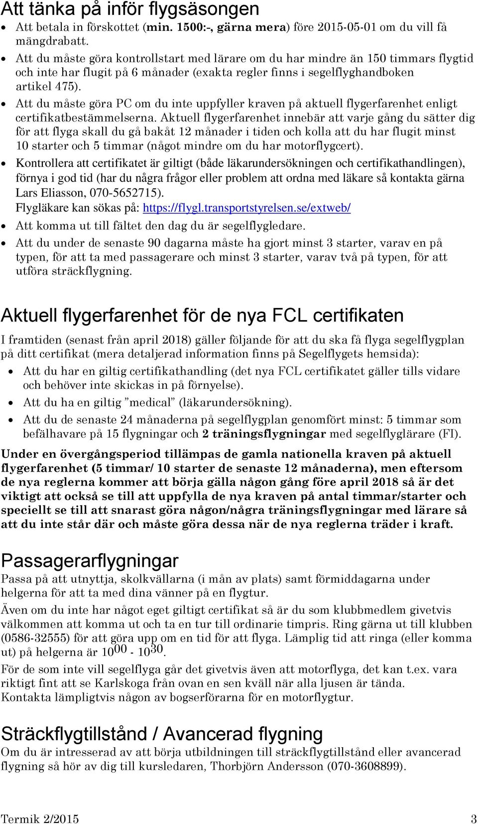 Att du måste göra PC om du inte uppfyller kraven på aktuell flygerfarenhet enligt certifikatbestämmelserna.