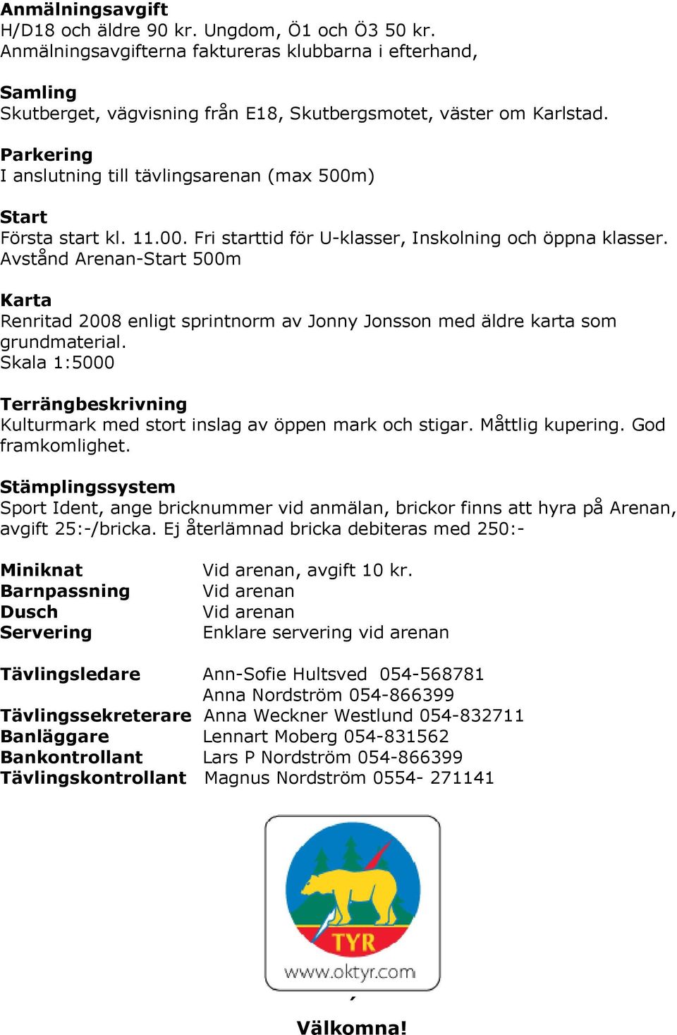 Avstånd Arenan-Start 500m Karta Renritad 2008 enligt sprintnorm av Jonny Jonsson med äldre karta som grundmaterial.