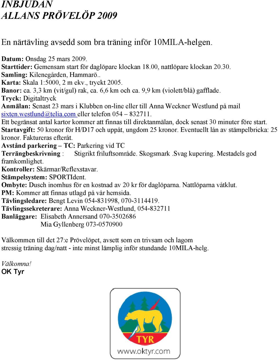 Tryck: Digitaltryck Anmälan: Senast 23 mars i Klubben on-line eller till Anna Weckner Westlund på mail sixten.westlund@telia.com eller telefon 054 832711.