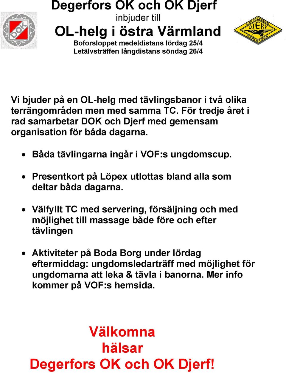 Båda tävlingarna ingår i VOF:s ungdomscup. Presentkort på Löpex utlottas bland alla som deltar båda dagarna.