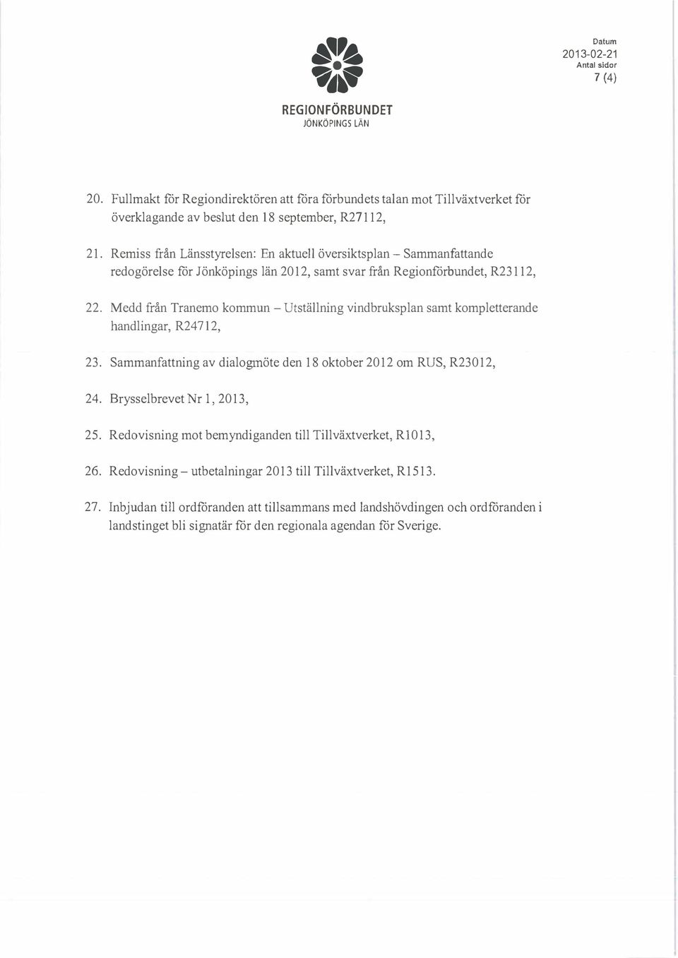 Medd från Tranemo kommun - Utställning vindbruksplan kompletterande handlingar, R24712, 23. Sammanfattning av dialogmöte den 18 oktober 2012 om RUS, R23012, 24.