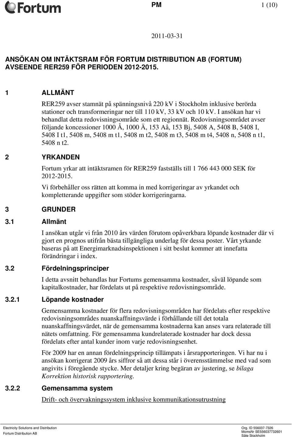 I ansökan har vi behandlat detta redovisningsområde som ett regionnät.