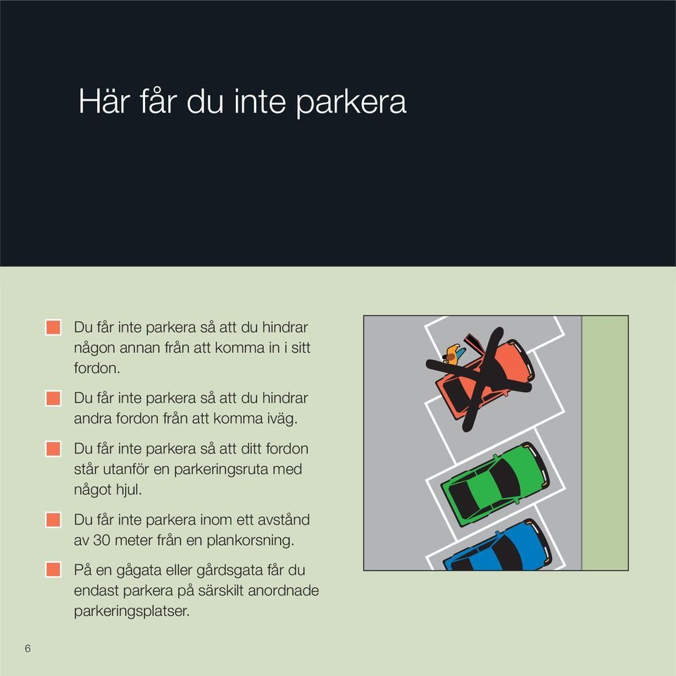 Du får inte parkera så att ditt fordon står utanför en parkeringsruta med något hjul.