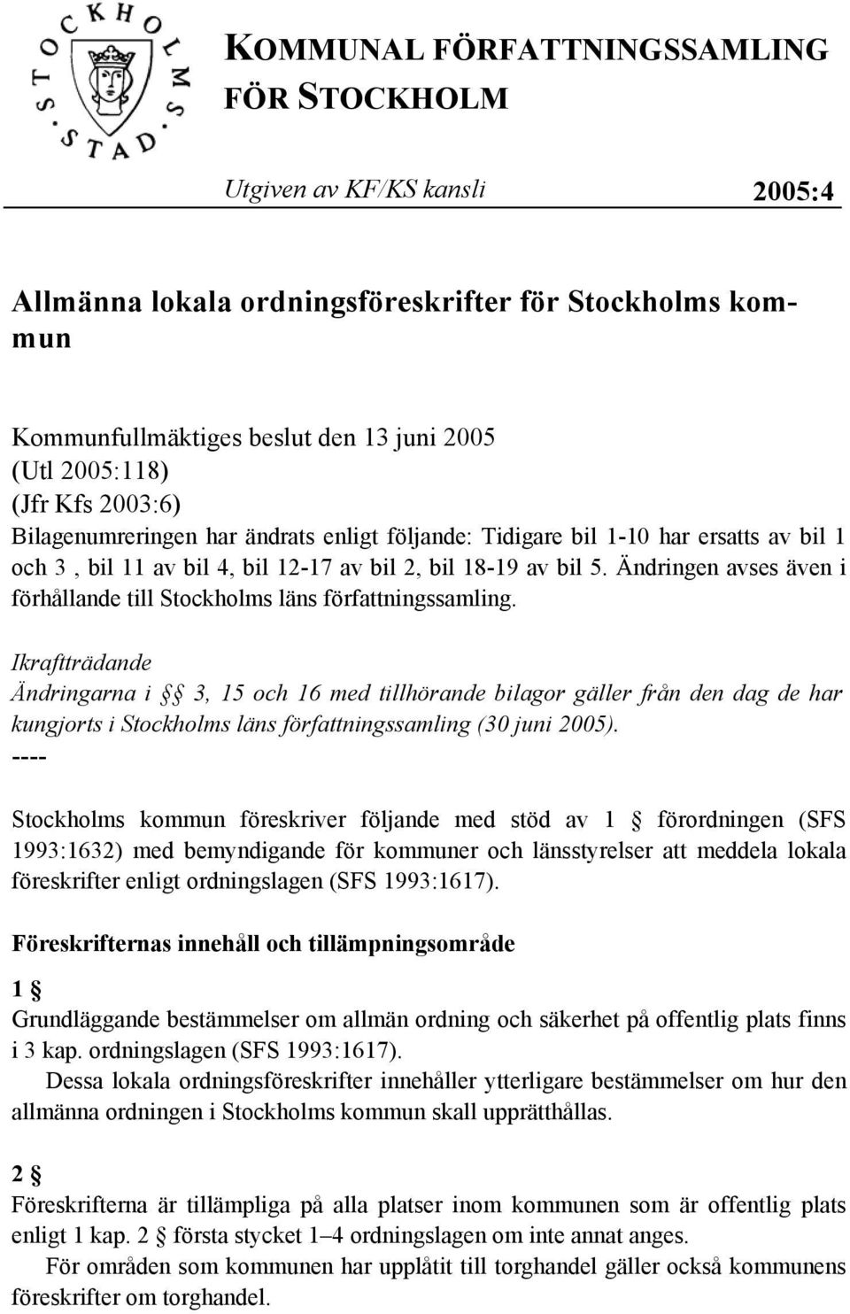 Ändringen avses även i förhållande till Stockholms läns författningssamling.