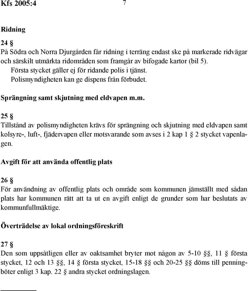 ndigheten kan ge dispens från förbudet. Sprängning samt