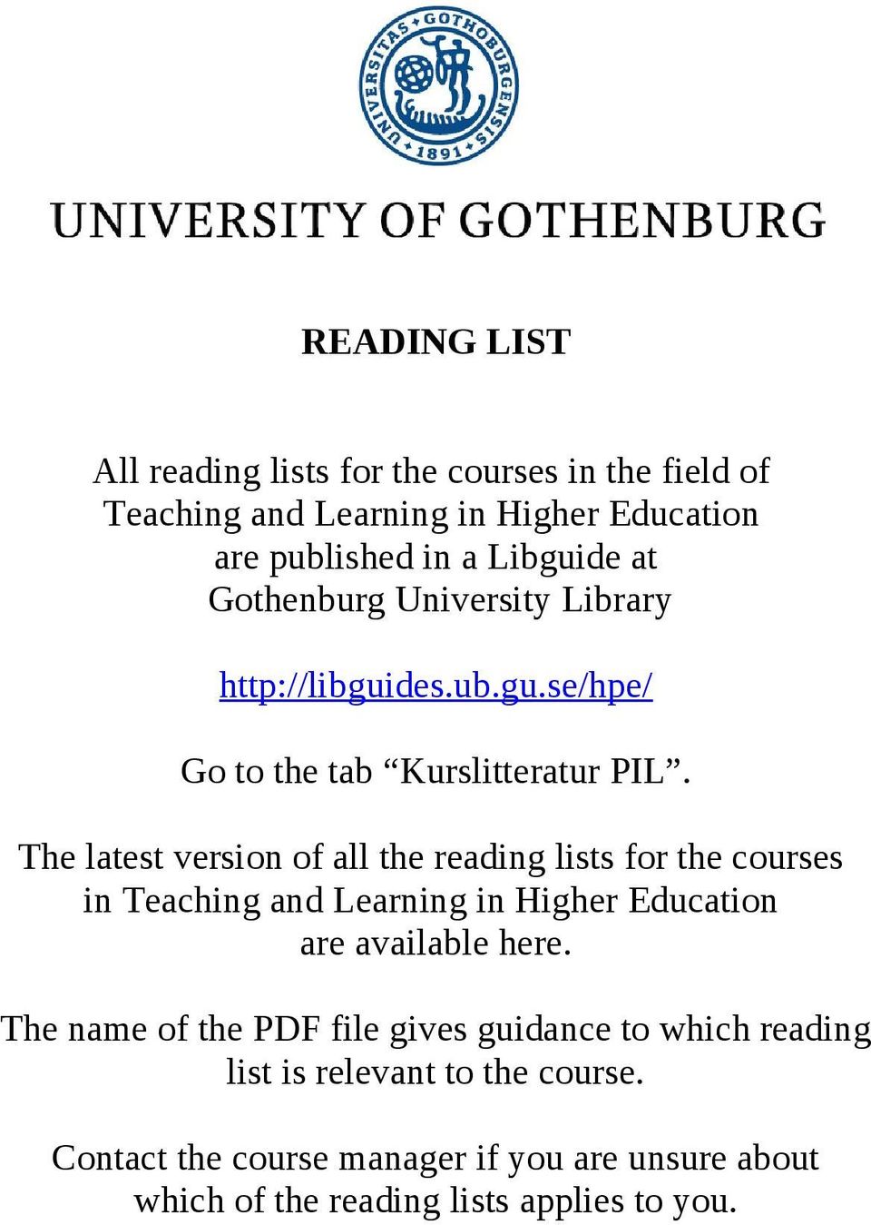 The latest version of all the reading lists for the courses in Teaching and Learning in Higher Education are available here.
