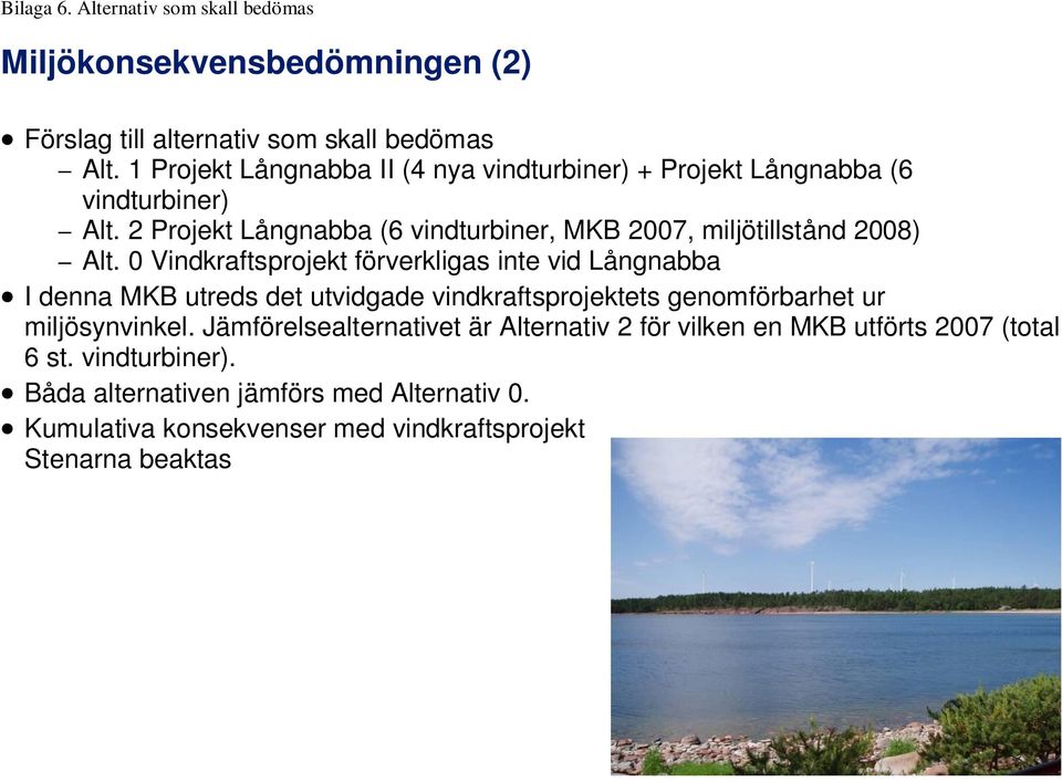 2 Projekt Långnabba (6 vindturbiner, MKB 2007, miljötillstånd 2008) Alt.