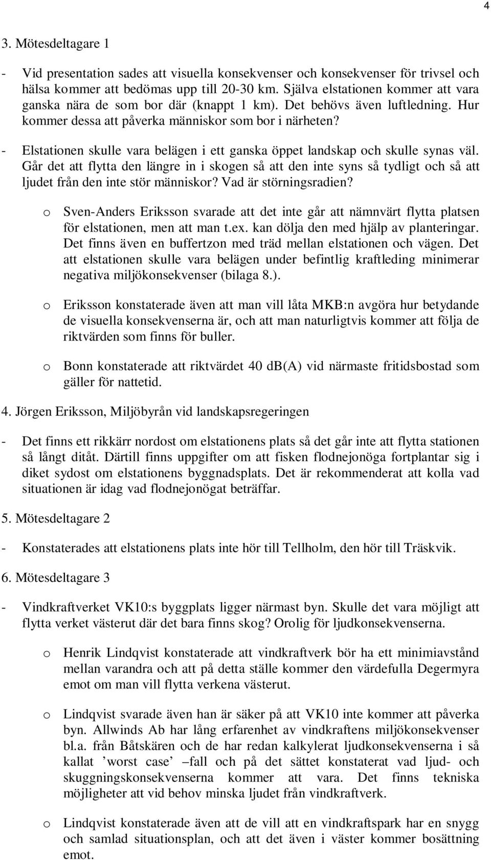 - Elstationen skulle vara belägen i ett ganska öppet landskap och skulle synas väl.