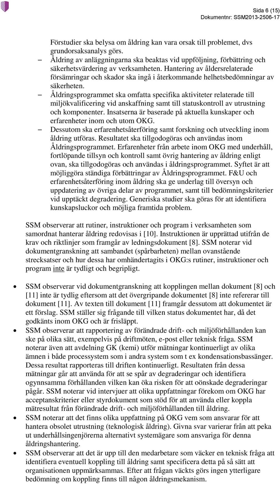 Hantering av åldersrelaterade försämringar och skador ska ingå i återkommande helhetsbedömningar av säkerheten.