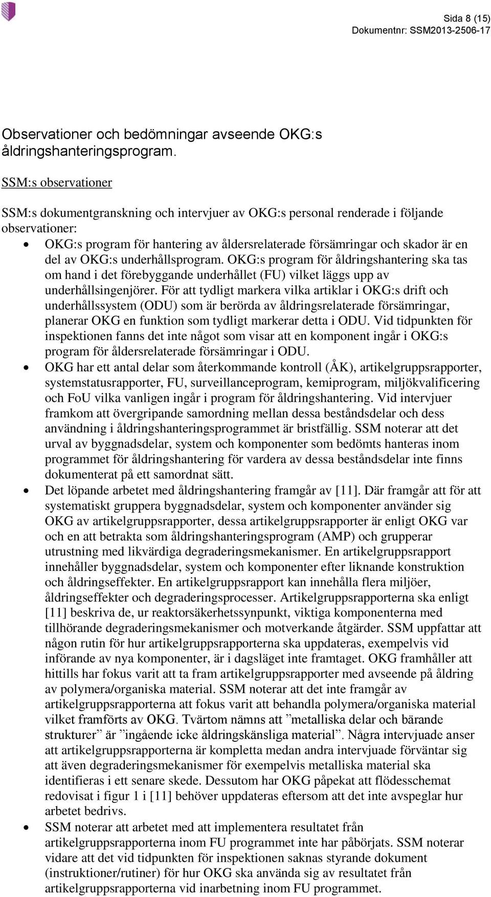 OKG:s underhållsprogram. OKG:s program för åldringshantering ska tas om hand i det förebyggande underhållet (FU) vilket läggs upp av underhållsingenjörer.