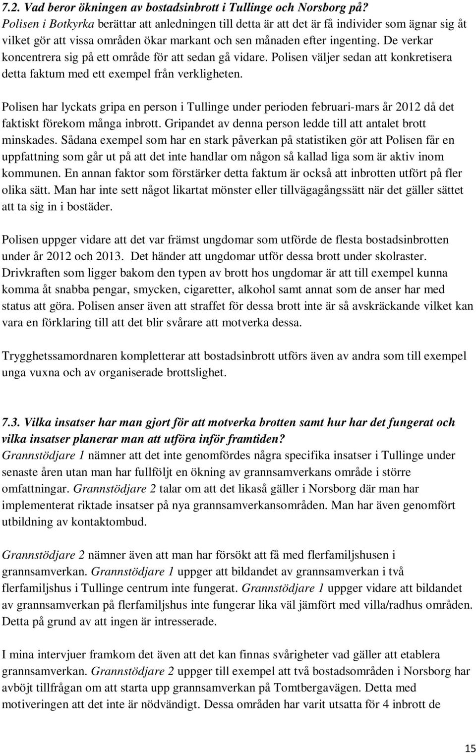 De verkar koncentrera sig på ett område för att sedan gå vidare. Polisen väljer sedan att konkretisera detta faktum med ett exempel från verkligheten.