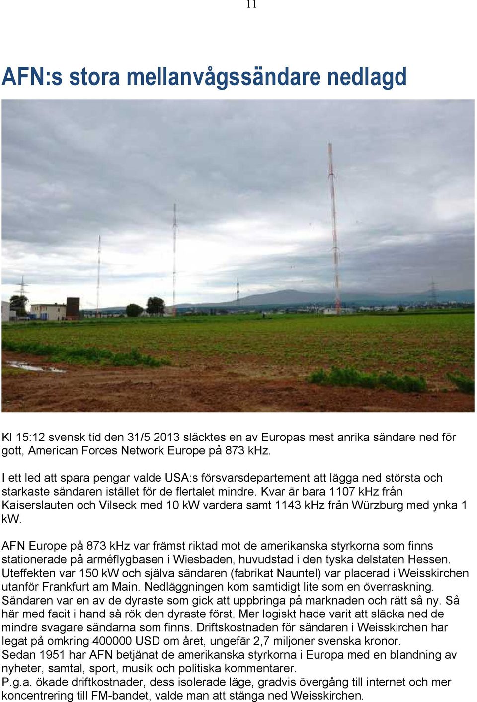 Kvar är bara 1107 khz från Kaiserslauten och Vilseck med 10 kw vardera samt 1143 khz från Würzburg med ynka 1 kw.