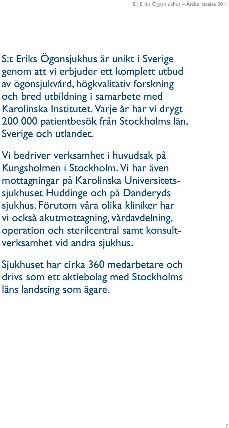 Vi bedriver verksamhet i huvudsak på Kungsholmen i Stockholm. Vi har även mottagningar på Karolinska Universitetssjukhuset Huddinge och på Danderyds sjukhus.