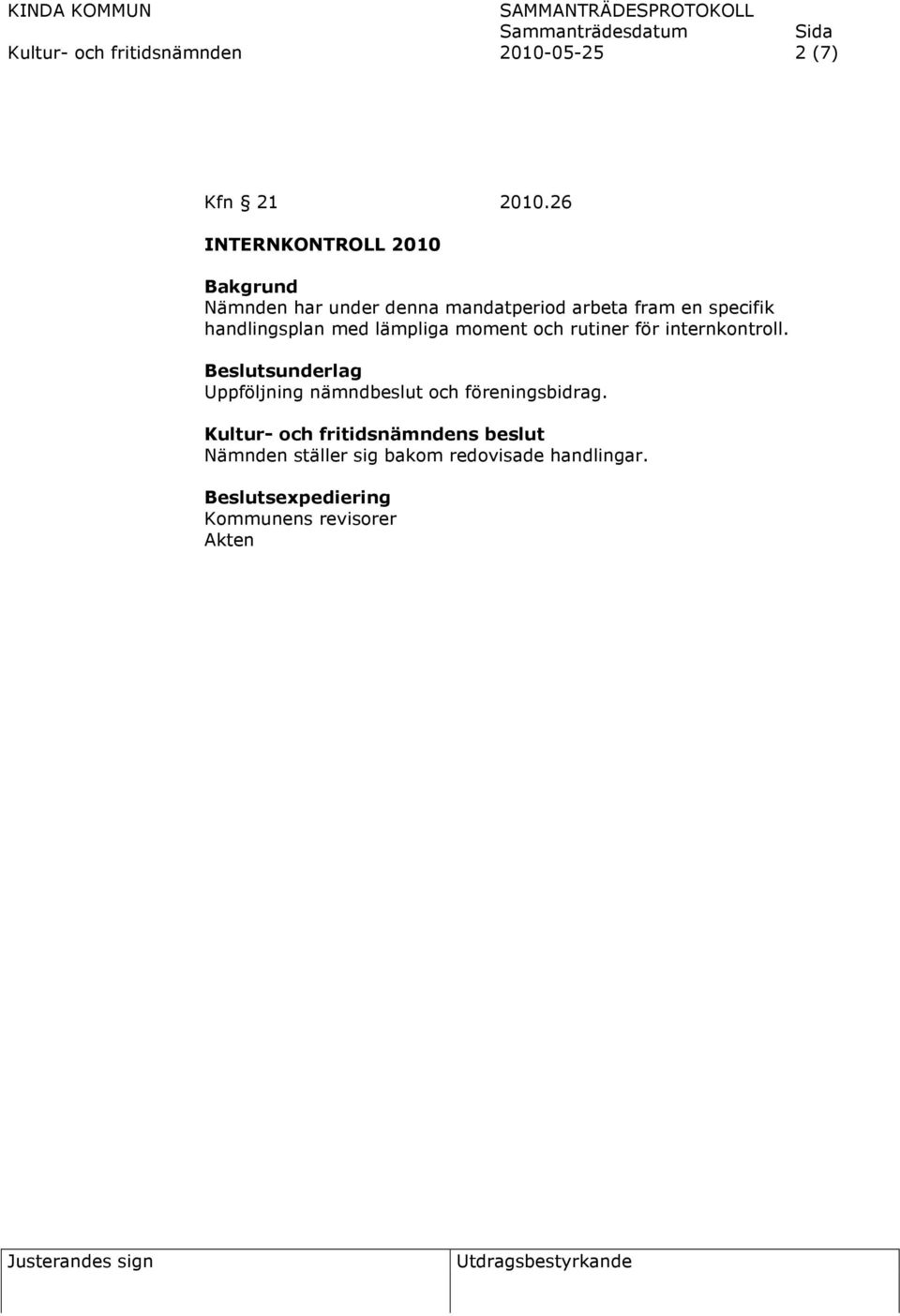 specifik handlingsplan med lämpliga moment och rutiner för internkontroll.
