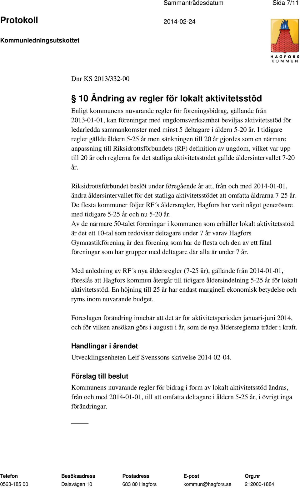 I tidigare regler gällde åldern 5-25 år men sänkningen till 20 år gjordes som en närmare anpassning till Riksidrottsförbundets (RF) definition av ungdom, vilket var upp till 20 år och reglerna för