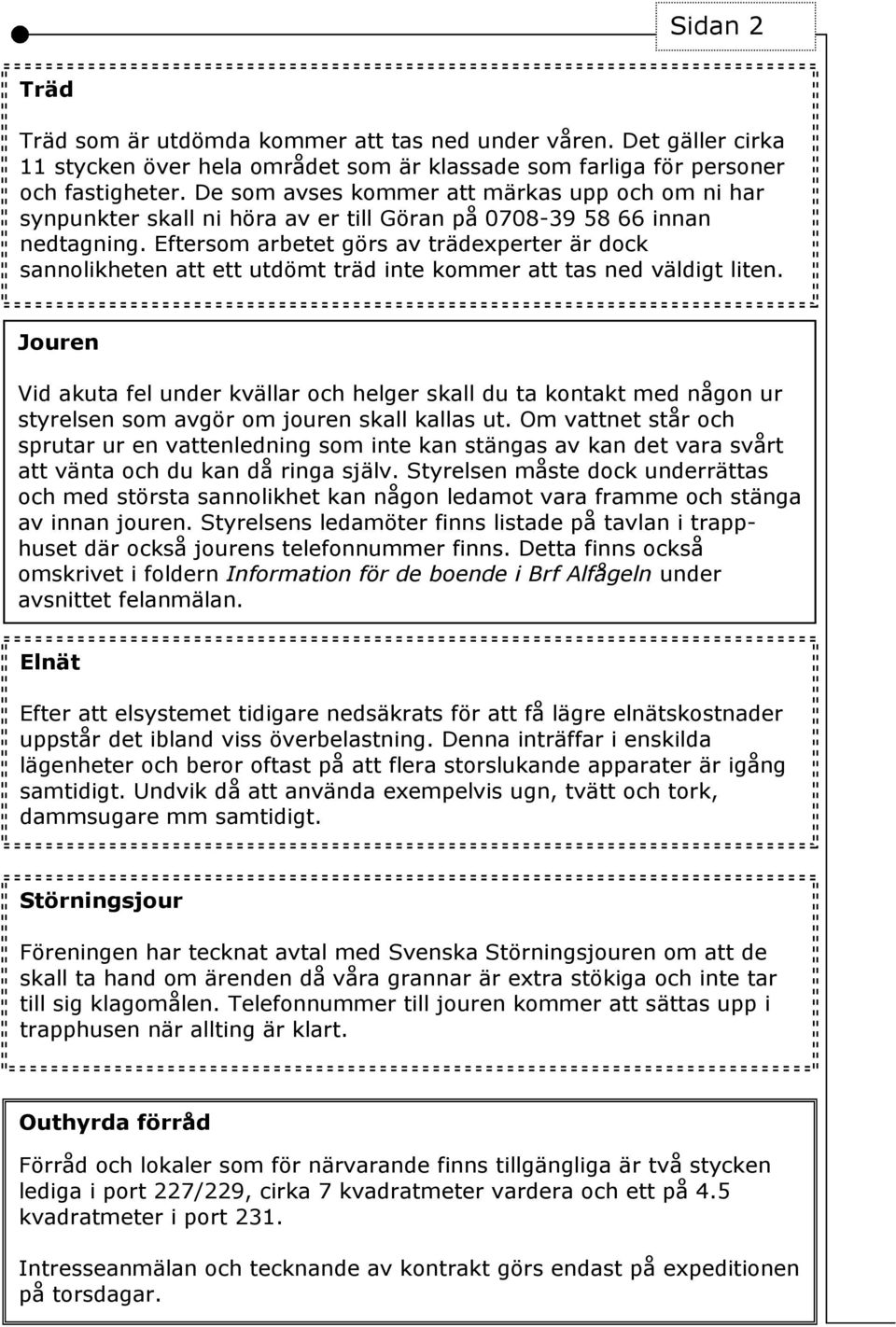 Eftersom arbetet görs av trädexperter är dock sannolikheten att ett utdömt träd inte kommer att tas ned väldigt liten.