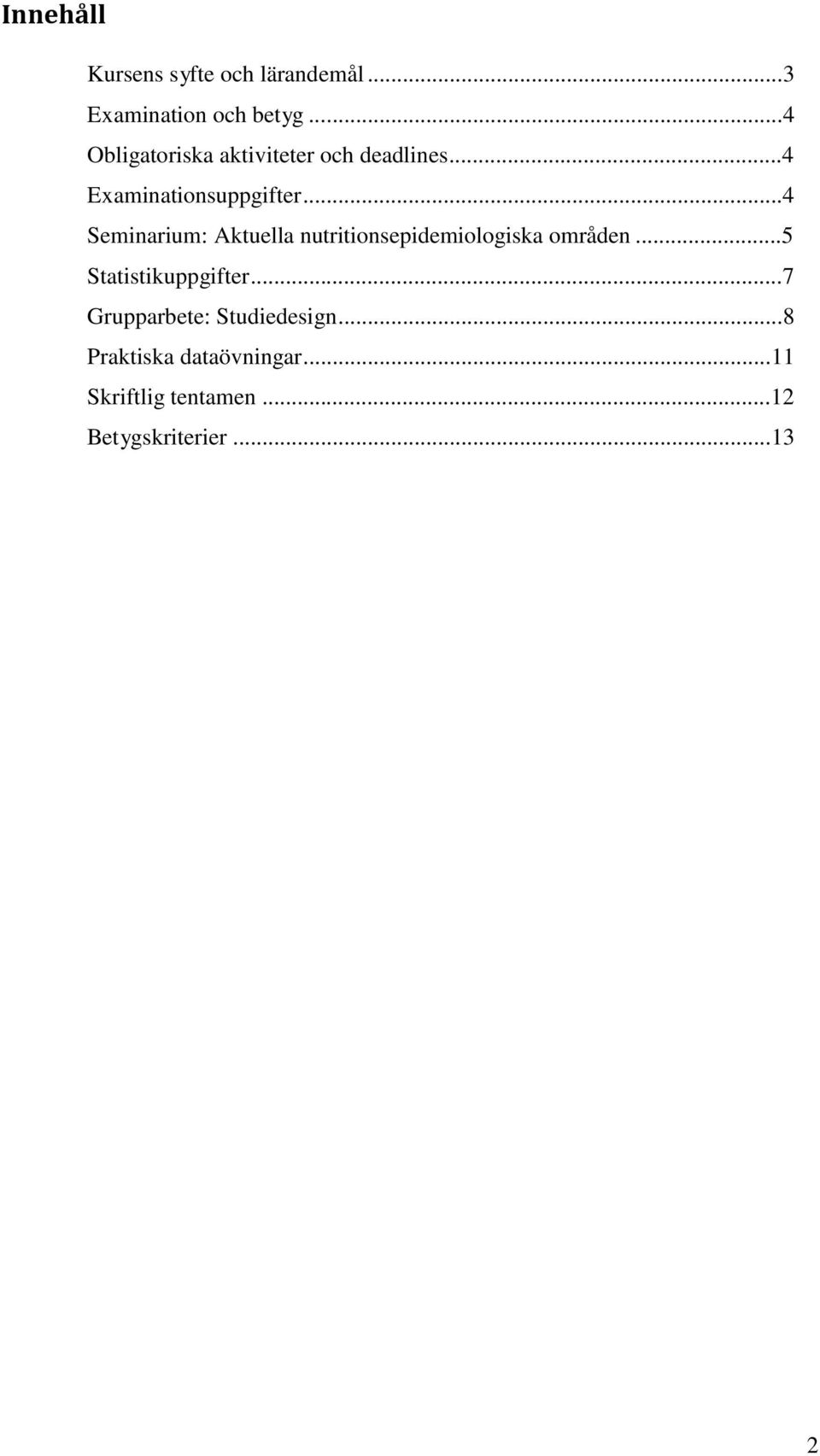 ..4 Seminarium: Aktuella nutritionsepidemiologiska områden...5 Statistikuppgifter.