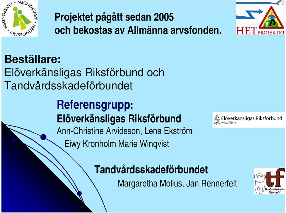 Referensgrupp: Elöverkänsligas Riksförbund Ann-Christine Arvidsson, Lena