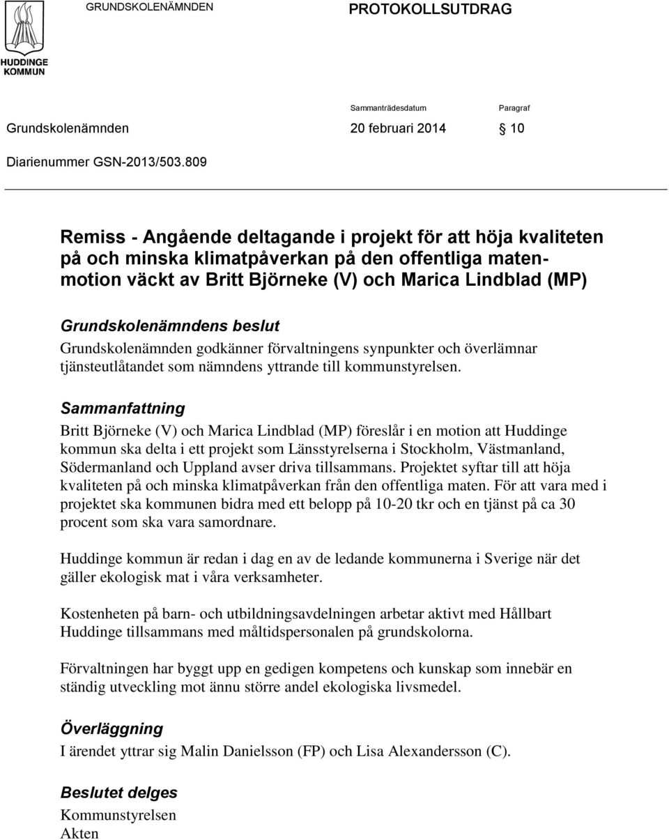 beslut Grundskolenämnden godkänner förvaltningens synpunkter och överlämnar tjänsteutlåtandet som nämndens yttrande till kommunstyrelsen.