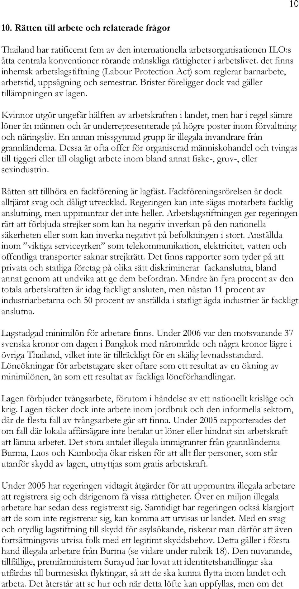 Kvinnor utgör ungefär hälften av arbetskraften i landet, men har i regel sämre löner än männen och är underrepresenterade på högre poster inom förvaltning och näringsliv.