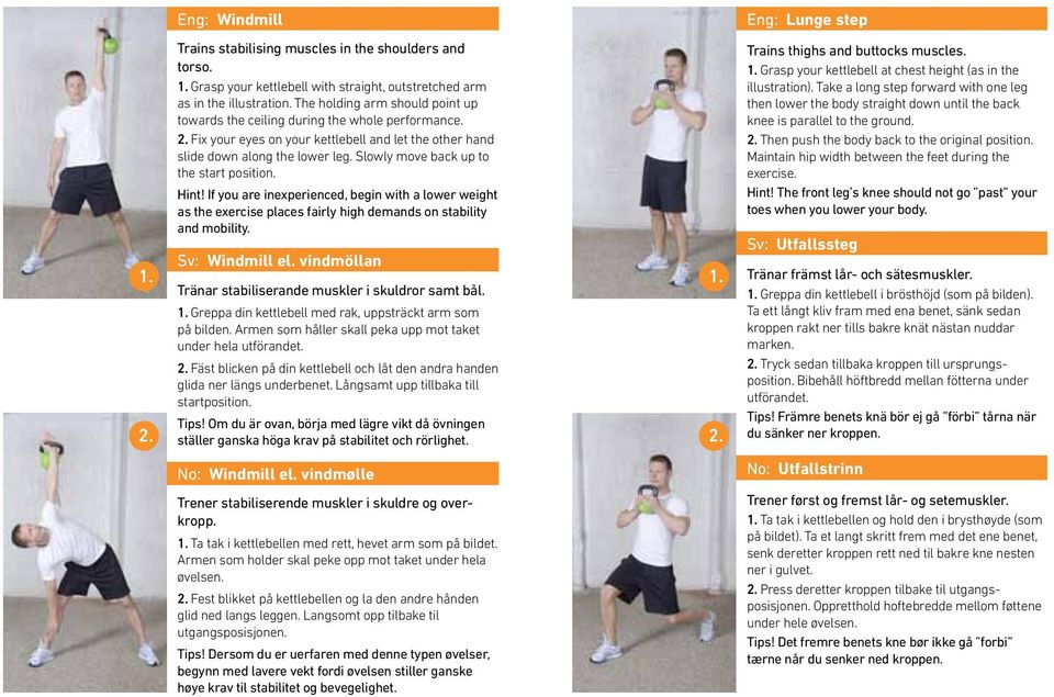 Slowly move back up to the start position. Hint! If you are inexperienced, begin with a lower weight as the exercise places fairly high demands on stability and mobility. Sv: Windmill el.